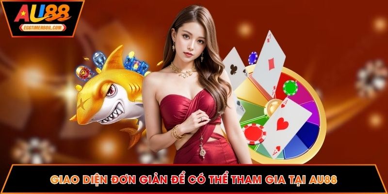 Giao diện đơn giản để có thể tham gia tại AU88