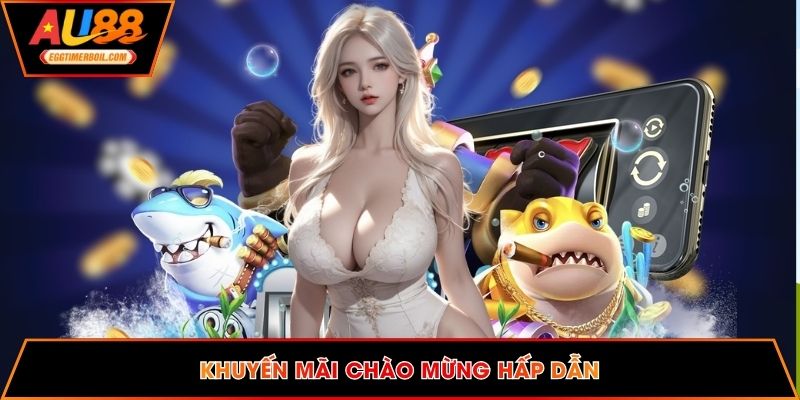 Khuyến mãi chào mừng hấp dẫn